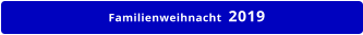 Familienweihnacht  2019