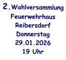 2.WahlversammlungFeuerwehrhaus ReibersdorfDonnerstag29.01.202619 Uhr