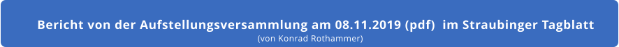 Bericht von der Aufstellungsversammlung am 08.11.2019 (pdf)  im Straubinger Tagblatt (von Konrad Rothammer)